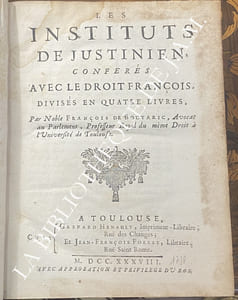 LES IINSTITUTS DE JUSTINIEN CONFERES AVEC LE DROIT FRANÇOIS DIVISES EN QUATRE LIVRES.