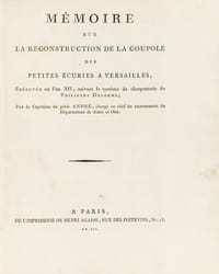 MEMOIRE SUR LA RECONSTRUCTION DE LA COUPOLE DES PETITES ECURIES A VERSAILLES, exécutée en l’an XII, suivant le système de charpenterie de Philibert Delorme.