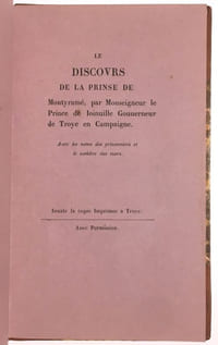 Réunion de trois opuscules publiés par le Bibliophile du département de l'Aube : Le Discours de la prinse de Montyramé (s.d.), La Prise et capitulation de la ville de Mery sur Seine (1615) et La Reprise de la ville de Mery sur Seine (1615).