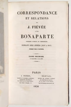 Correspondance et relations de J. Fiévée avec Bonaparte, premier consul et Empereur, pendant onze années (1802 à 1813).. FIÉVÉE Joseph.