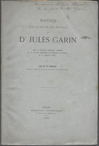 Notice sur la vie et les travaux du Dr Jules Garin. Lu à la séance publique annuelle de la Société nationale de médecine de Lyon, le 12 février 1883.