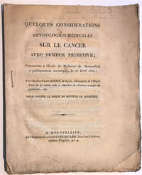 Quelques considérations physiologico-médicales sur le cancer avec tumeur primitive ; présentées à l'École de Médecine de Montpellier et publiquement soutenues, le 16 avril 1806.