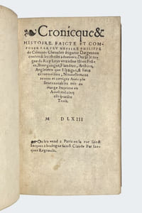 Cronicque & Histoire, [...] contenant les choses advenues durant le règne du Roy Loys unziesme, tant en France, Bourgongne, Flandres, Arthois, Angleterre, que Espaigne, & lieux circonvoisins. [Suivi de :] Cronicques du Roy Charles Huytiesme de ce nom...