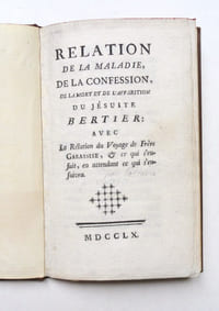 Relation de la maladie, de la confession, de la mort et de l'apparition du jésuite Bertier. Avec la Relation du voyage de Frère Garassise et ce qui s'ensuit en attendant ce qui s'ensuivra.