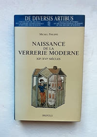 Naissance de la verrerie moderne. XIIe-XVIe siècles.