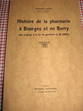 Histoire de la pharmacie à Bourges et en Berry, des origines à la loi de germinal an XI (1803). Fernand TARDY