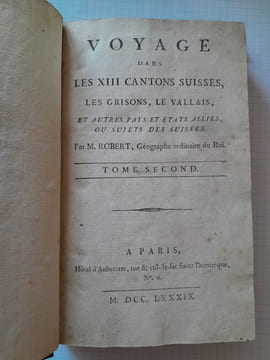 Voyage dans les XIII Cantons Suisses, les Grisons, le Vallais, et autres pays et Etats alliés, ou sujets des Suisses. . M. Robert, géographe ordinaire ...