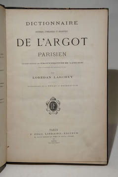 Dictionnaire historique, étymologique et anecdotique de l'argot parisien. Sixième édition des excentricités du langage, mise à la hauteur des ...