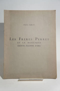 Les frères Perret et la Basilique Sainte Jeanne d'Arc. . JAMOT (Paul), PERRET (Auguste)
