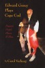 Edward Gorey Plays Cape Cod: Puppets, People, Places and Plots.. VERBURG (Carol ), GOREY (Edward)