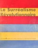 Le Surréalisme révolutionnaire.. SURRÉALISME.